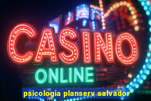 psicologia planserv salvador